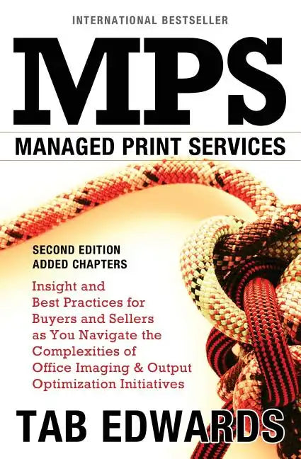 Mps: MANAGED PRINT SERVICES - Second Edition: Insight and Best Practices for Buyers and Sellers as You Navigate the Complex - Paperback