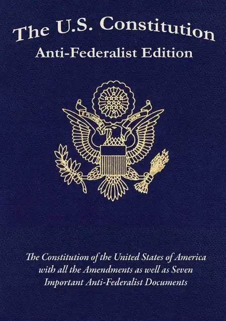 The U.S. Constitution: Anti-Federalist Edition - Paperback
