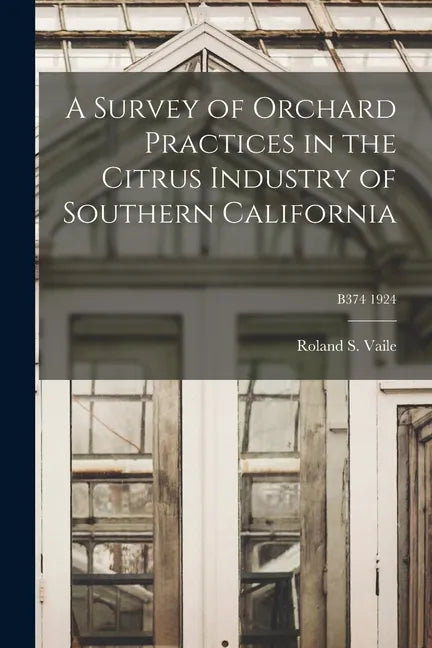 A Survey of Orchard Practices in the Citrus Industry of Southern California; B374 1924 - Paperback