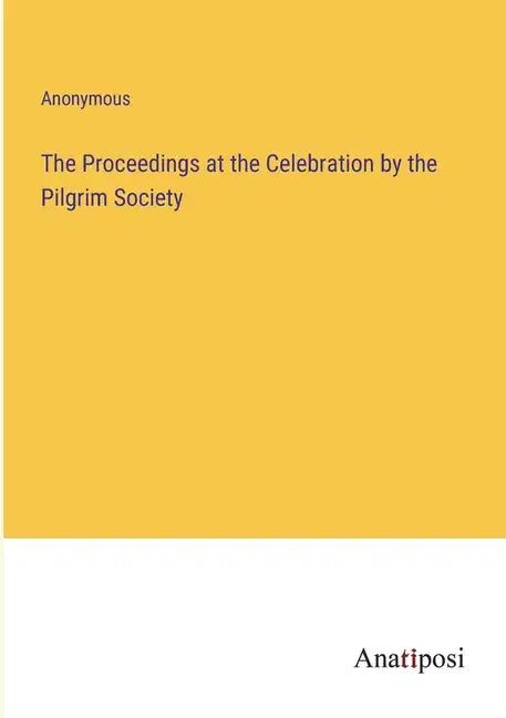 The Proceedings at the Celebration by the Pilgrim Society - Paperback