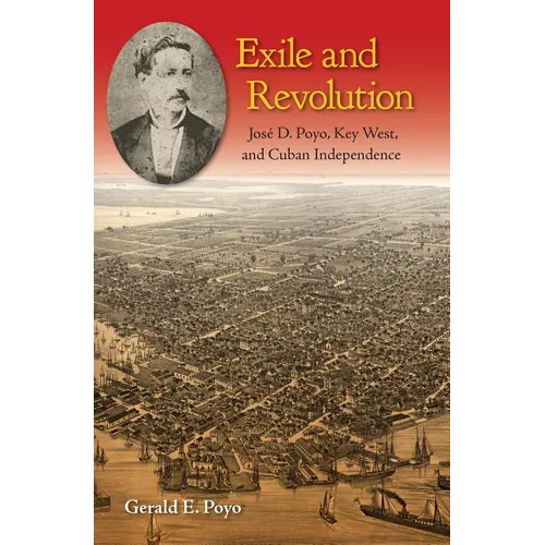 Exile and Revolution: José D. Poyo, Key West, and Cuban Independence - Paperback