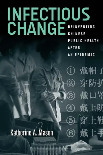 Infectious Change: Reinventing Chinese Public Health After an Epidemic - Hardcover