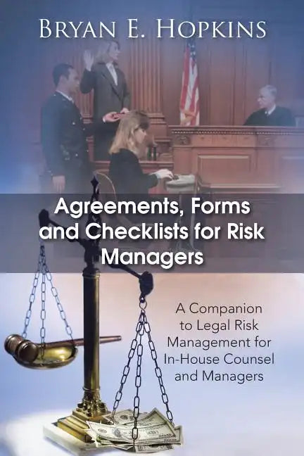 Agreements, Forms and Checklists for Risk Managers: A Companion to Legal Risk Management for In-House Counsel and Managers - Paperback