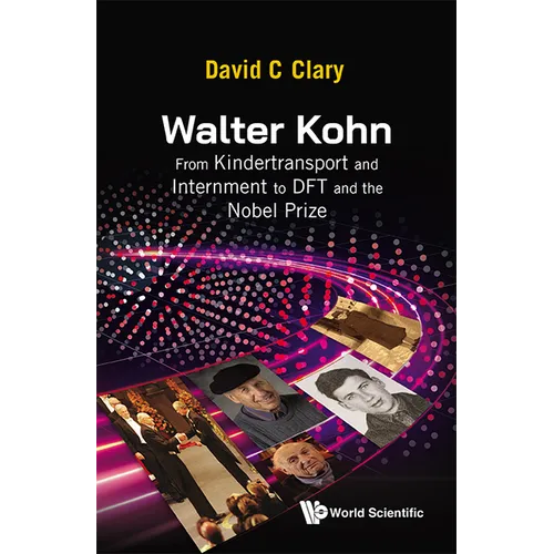 Walter Kohn: From Kindertransport and Internment to DFT and the Nobel Prize - Paperback
