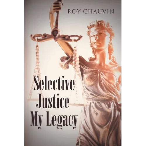 Selective Justice My Legacy - Paperback