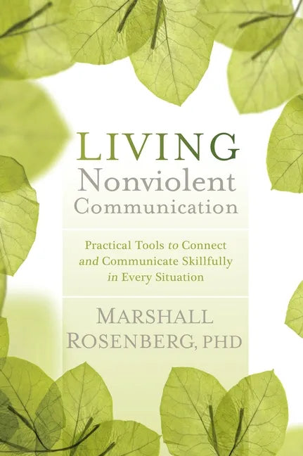 Living Nonviolent Communication: Practical Tools to Connect and Communicate Skillfully in Every Situation - Paperback