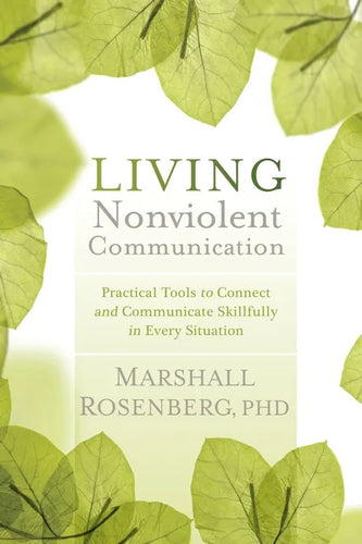 Living Nonviolent Communication: Practical Tools to Connect and Communicate Skillfully in Every Situation - Paperback