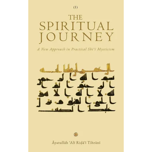 The Spiritual Journey: A New Approach  in Practical Shīʿī Mysticism (Vol. 1) - Hardcover