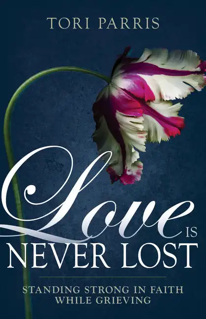 Love Is Never Lost: Standing Strong in Faith While Grieving - Paperback
