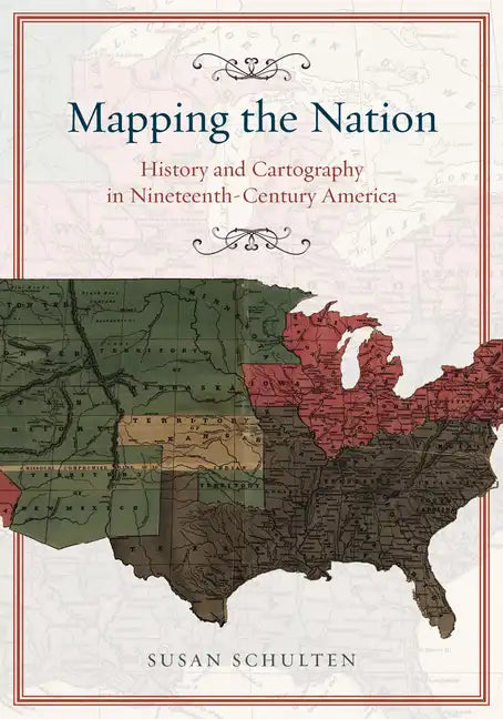 Mapping the Nation: History and Cartography in Nineteenth-Century America - Paperback