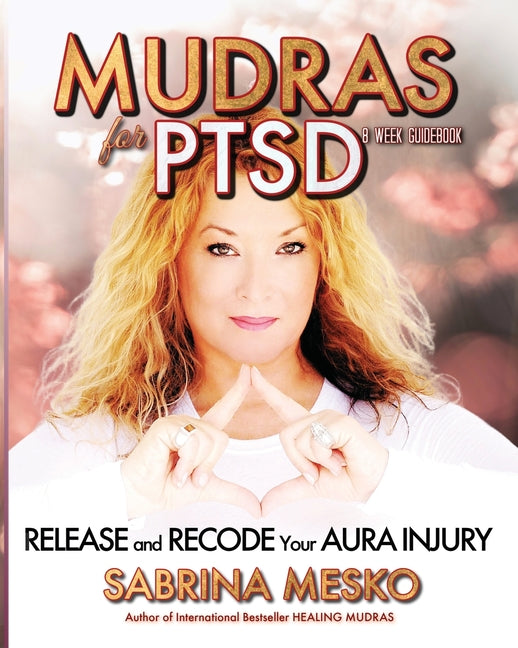 Mudras for PTSD: Release and recode your Aura injury - Paperback