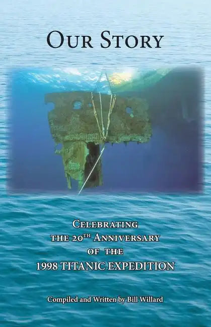 Our Story: Celebrating the 20th Anniversary of the 1998 TITANIC EXPEDITION - Paperback