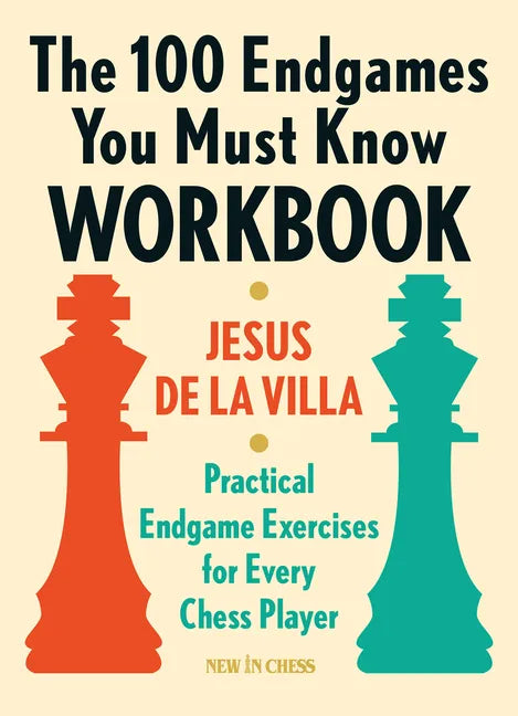 The 100 Endgames You Must Know Workbook: Practical Endgame Exercises for Every Chess Player - Paperback