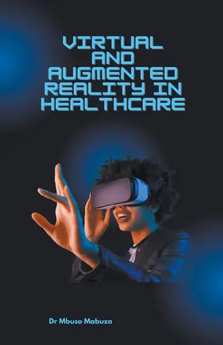 Immersive Technologies In Healthcare: Virtual Reality And Augmented Reality - Paperback