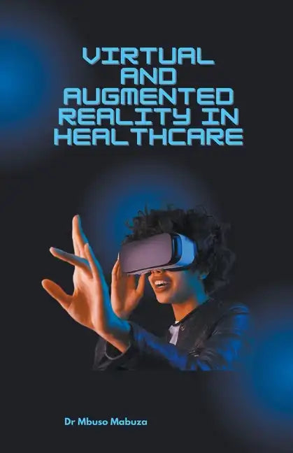 Immersive Technologies In Healthcare: Virtual Reality And Augmented Reality - Paperback