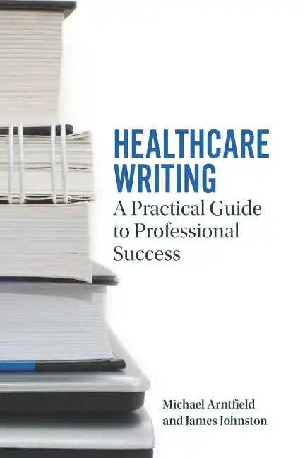 Healthcare Writing: A Practical Guide to Professional Success - Paperback