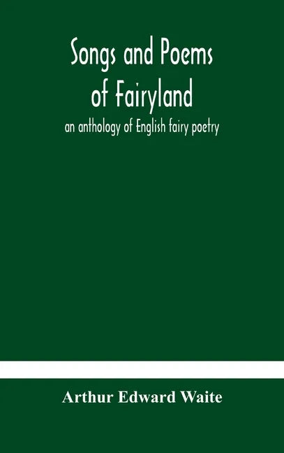 Songs and poems of Fairyland: an anthology of English fairy poetry - Hardcover