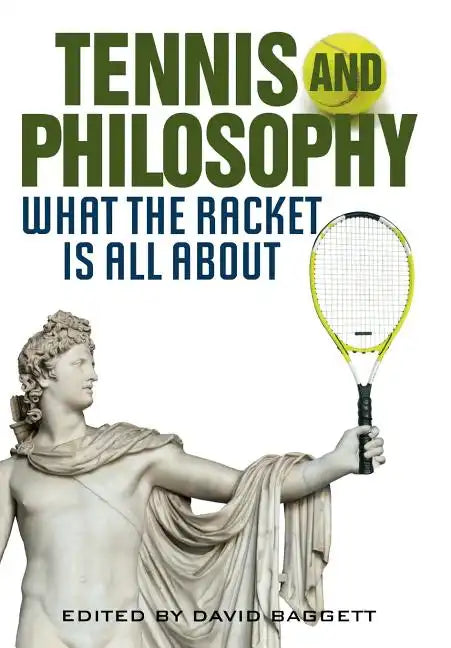 Tennis and Philosophy: What the Racket Is All about - Hardcover
