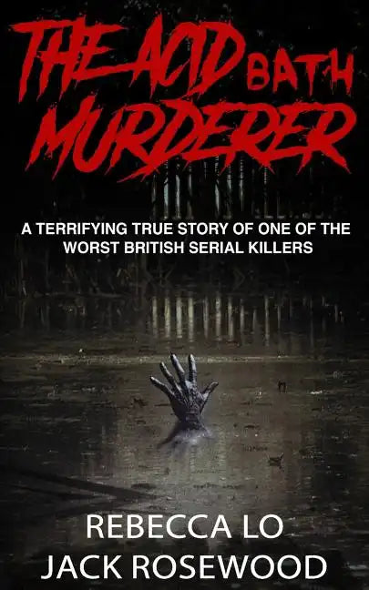 The Acid Bath Murderer: A Terrifying True Story of one of the Worst British Serial Killers - Paperback