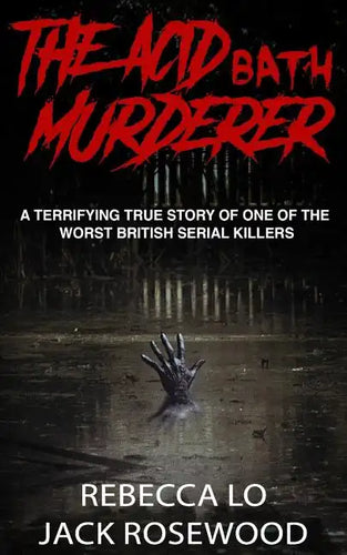 The Acid Bath Murderer: A Terrifying True Story of one of the Worst British Serial Killers - Paperback