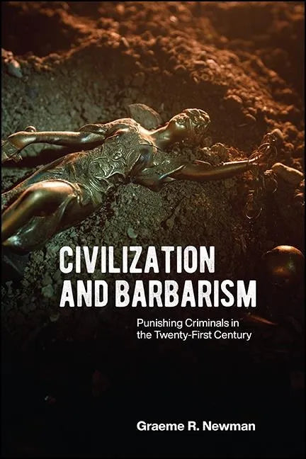 Civilization and Barbarism: Punishing Criminals in the Twenty-First Century - Paperback