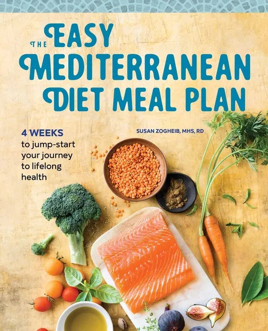 The Easy Mediterranean Diet Meal Plan: 4 Weeks to Jump-Start Your Journey to Lifelong Health - Paperback