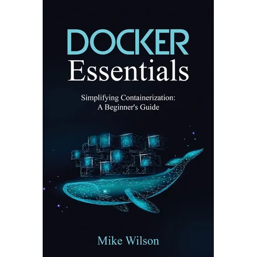 Docker Essentials: Simplifying Containerization: A Beginner's Guide - Paperback