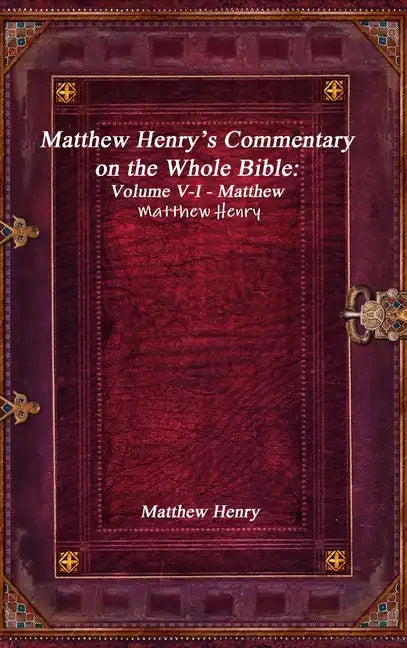 Matthew Henry's Commentary on the Whole Bible: Volume V-I - Matthew - Hardcover