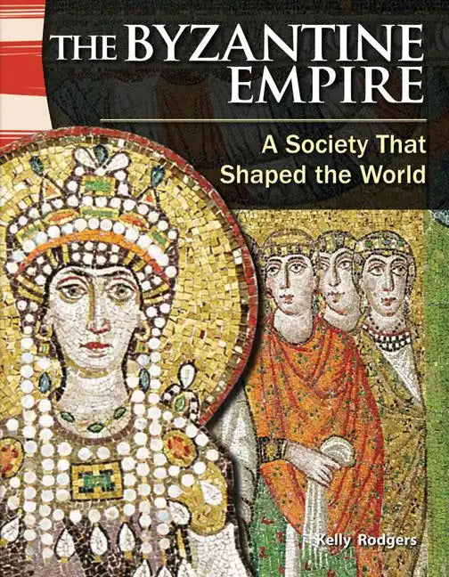The Byzantine Empire: A Society That Shaped the World - Paperback