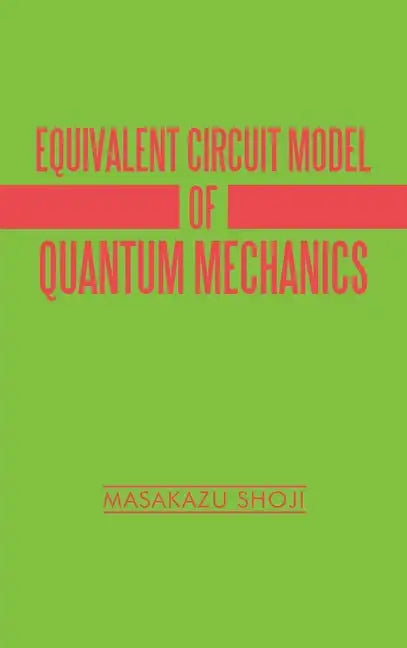 Equivalent Circuit Model of Quantum Mechanics - Hardcover