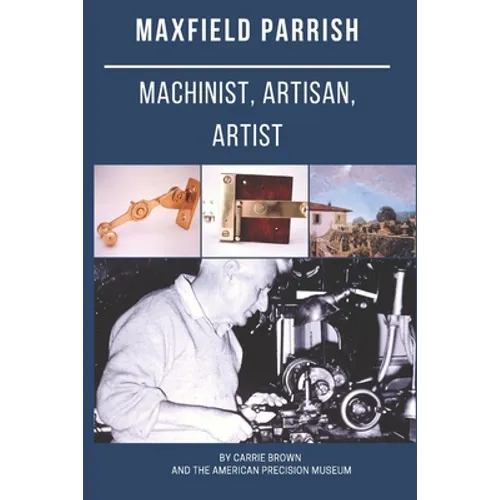 Maxfield Parrish: Machinist, Artisan, Artist - Paperback