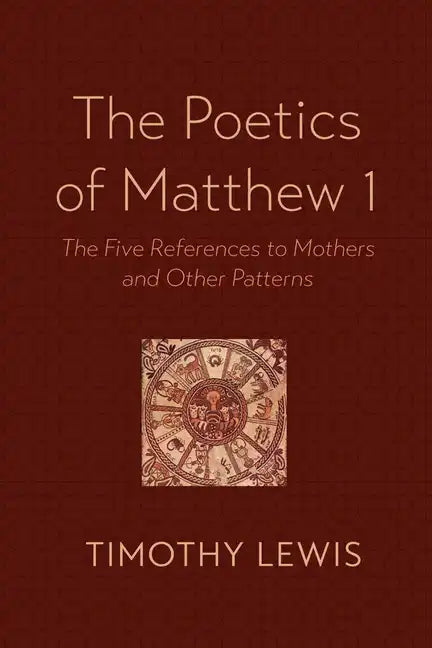 The Poetics of Matthew 1: The Five References to Mothers and Other Patterns - Paperback