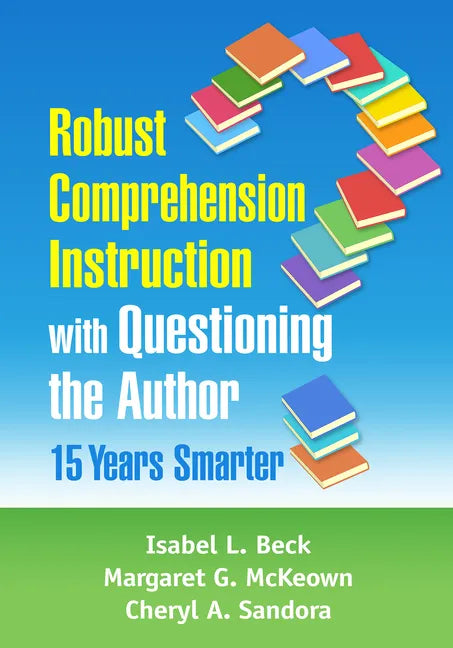 Robust Comprehension Instruction with Questioning the Author: 15 Years Smarter - Paperback