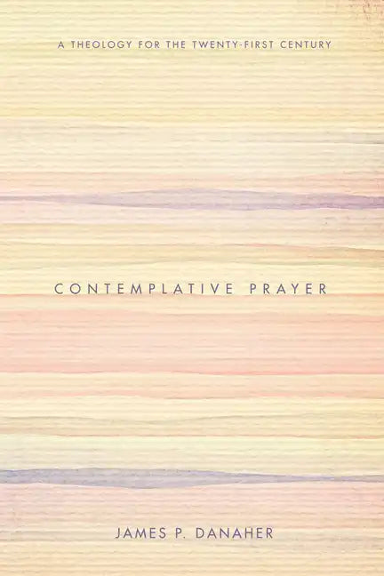 Contemplative Prayer: A Theology for the Twenty-First Century - Hardcover