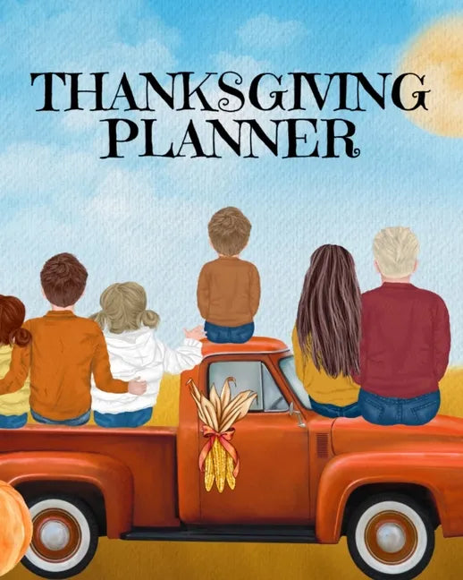 Thanksgiving Planner: Fall 2020-2021 Planning Pages To Write In Ideas For Menu, Dinner, Recipes, Guest List, Gifts, Gratitude, Vision & Goal - Paperback