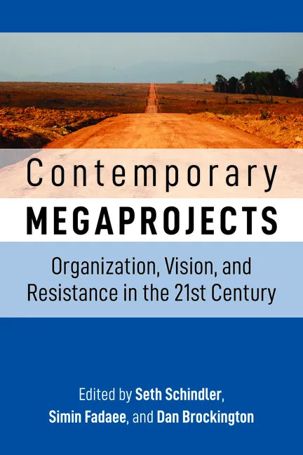 Contemporary Megaprojects: Organization, Vision, and Resistance in the 21st Century - Paperback