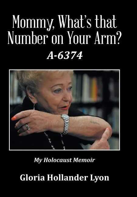 Mommy, What's that Number on Your Arm?: A-6374 - Hardcover