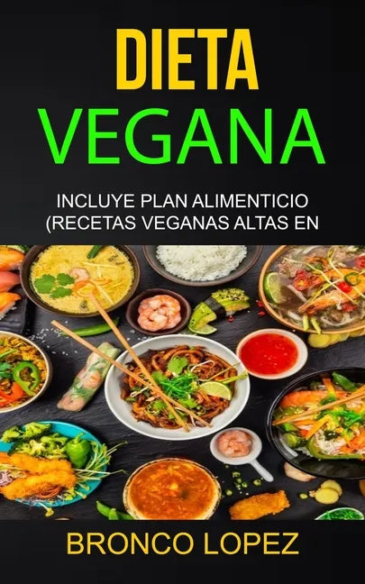 Dieta Vegana: Incluye Plan Alimenticio (Recetas Veganas Altas En Proteína) - Paperback