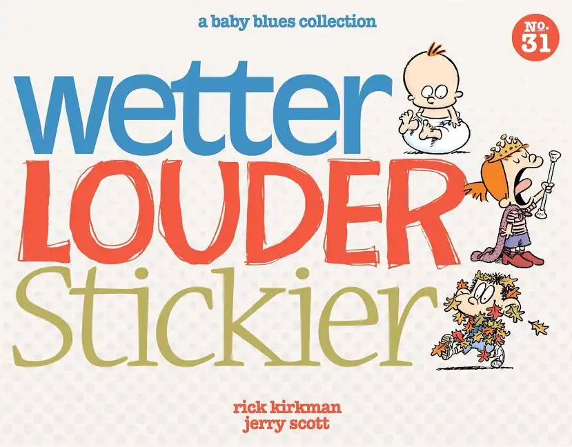 Wetter, Louder, Stickier: A Baby Blues Collection Volume 38 - Paperback