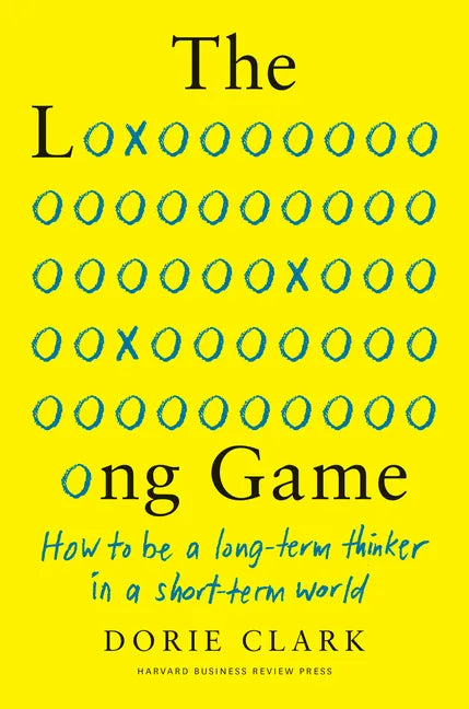 The Long Game: How to Be a Long-Term Thinker in a Short-Term World - Hardcover