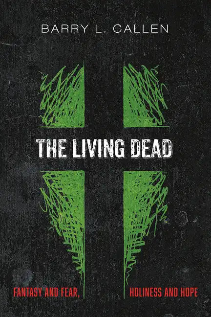 The Living Dead: Fantasy and Fear, Holiness and Hope - Paperback