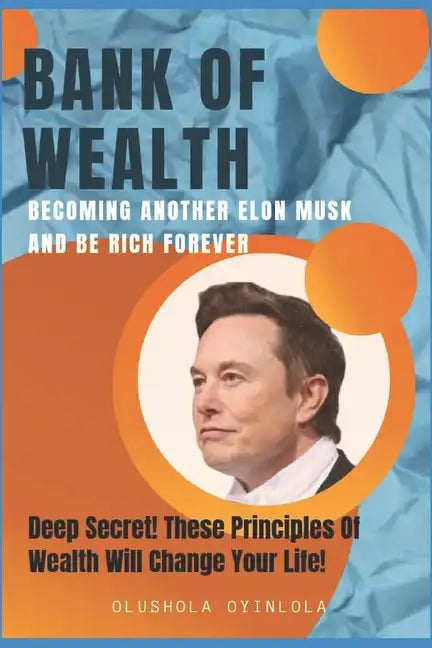 Bank of Wealth: Becoming Another Elon Musk and Be Rich Forever - Paperback