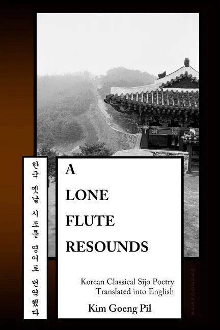 A Lone Flute Resounds: Korean Classical Sijo Poetry Translated into English - Paperback