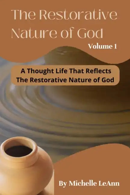 The Restorative Nature of God Volume 1: A Thought Life That Reflects The Restorative Nature of God - Paperback