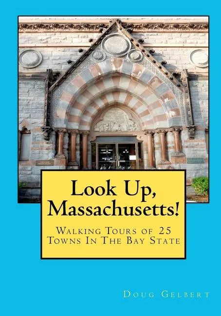 Look Up, Massachusetts!: Walking Tours of 25 Towns In The Bay State - Paperback
