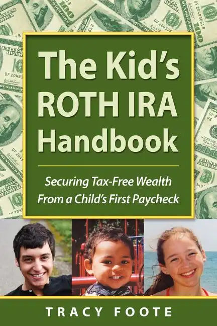 The Kid's Roth IRA Handbook, Securing Tax-Free Wealth from a Child's First Paycheck - Paperback