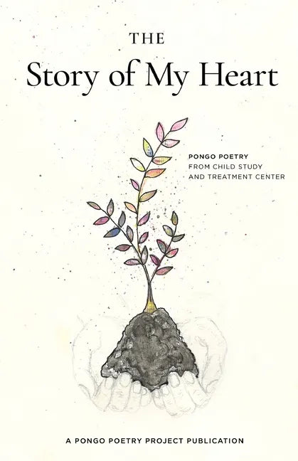 The Story of My Heart: Pongo Poetry from Child Study and Treatment Center - Paperback