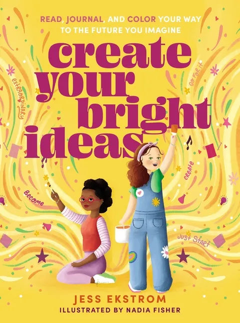 Create Your Bright Ideas: Read, Journal, and Color Your Way to the Future You Imagine - Paperback