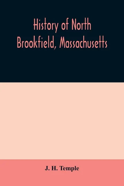 History of North Brookfield, Massachusetts. Preceded by an account of old Quabaug, Indian and English occupation, 1647-1676; Brookfield records, 1686- - Paperback