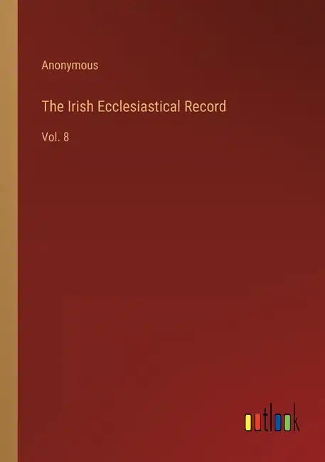The Irish Ecclesiastical Record: Vol. 8 - Paperback